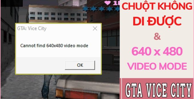 Sửa lỗi Cannot find 640×480 video mode khi mở game GTA Vice City